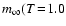 $m_{\infty}(T \! = \! 1.0$