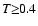 $T \!\! \geq \!\! 0.4$