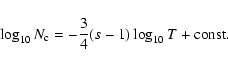 \begin{displaymath}\log_{10} N_{\rm c} = - \frac{3}{4} (s - 1) \log_{10} T + \rm const.
\end{displaymath}