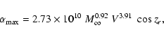 \begin{displaymath}\alpha_{\rm max} = 2.73 \times 10^{10} \; M_{\infty}^{0.92} \; V^{3.91}
\; \cos z_r,
\end{displaymath}
