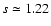 $s \simeq 1.22$