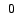 $\hspace{1.6mm}0$
