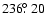 $236\hbox{$.\!\!^\circ$ }20$