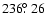 $236\hbox{$.\!\!^\circ$ }26$
