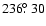 $236\hbox{$.\!\!^\circ$ }30$