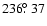 $236\hbox{$.\!\!^\circ$ }37$