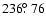 $236\hbox{$.\!\!^\circ$ }76$