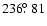 $236\hbox{$.\!\!^\circ$ }81$