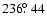 $236\hbox{$.\!\!^\circ$ }44$