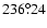 $236^{\circ}\!\!.24$