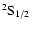 ${\rm {^{2}}S_{1/2}}$