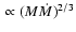 $\
\propto (M\dot{M})^{2/3}$