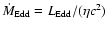 $\dot{M}_{\rm
Edd}={L}_{\rm Edd}/(\eta c^{2})$