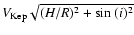 $V_{\rm Kep}\sqrt{(H/R)^2+{\rm sin}~(i)^{2}}$
