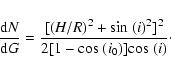 \begin{displaymath}{{\rm d}N\over {\rm d}G}={[(H/R)^2+{\rm sin}~(i)^{2}]^{2}\over 2[1-{\rm cos}~(i_0)]
{\rm cos}~(i)}\cdot
\end{displaymath}