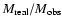 $M_{\rm real}/M_{\rm obs}$