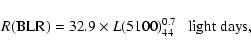 \begin{displaymath}R{\rm (BLR)}=32.9\times {L(5100)}_{44}^{0.7}\ \ \ {\rm light\ days},
\end{displaymath}