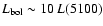 $L_{\rm bol}\sim 10\ {\it L}(5100)$