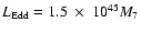 $L_{\rm Edd}=1.5~\times~ 10^{45}M_{7}$
