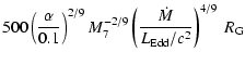 $\displaystyle 500 \left({\alpha \over 0.1}\right)^{2/9}
M_7^{-2/9}\left({\dot{M}\over L_{\rm Edd}/c^2}\right)^{4/9} \ R_{\rm G}$
