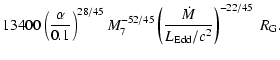 $\displaystyle 13400 \left({\alpha \over 0.1}\right)^{28/45}
M_7^{-52/45}\left({\dot{M}\over L_{\rm Edd}/c^2}\right)^{-22/45} \ R_{\rm G}.$