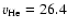 $v_{\rm He} = 26.4$