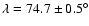 $\lambda=74.7\pm0.5^{\circ}$