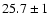 $25.7\pm1$