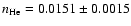 $n_{\rm He}=0.0151\pm0.0015$