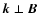 $\vec{k} \perp \vec{B}$