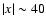$\vert x\vert \sim 40$