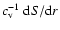 $c_{\rm v}^{-1}~{\rm d}S/{\rm d}r$