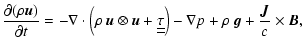 $\displaystyle {{\partial {(\rho \vec{u})}} \over {\partial t}}= - \nabla \cdot ...
...}}\right)
- \nabla p + \rho~ {{\vec g}}+ {{\vec {J}}\over c} \times {\vec {B}},$