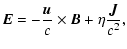 $\displaystyle {\vec {E}} = - {{\vec {u}}\over c} \times {\vec {B}}+ \eta {{\vec {J}}\over c^2},$