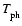 ${T_{\rm ph}^{}}$