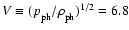 $V \equiv ({p_{\rm ph}^{}}/{\rho_{\rm ph}^{}})^{1/2} = 6.8$
