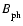 ${B_{\rm ph}^{}}$