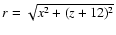$r= \sqrt{x^2 + (z + 12)^2}$