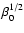 $\beta_0^{1/2}$