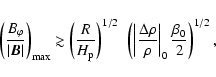 \begin{displaymath}
\left(\frac{B_\varphi}{\vert{\vec B}\vert}\right)_{\rm max} ...
... \rho}{\rho}\right\vert _0^{}
\frac{\beta_0}{2}\right)^{1/2},
\end{displaymath}