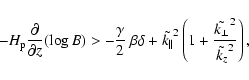 \begin{displaymath}
-{H_{\rm p}^{}}{\partial \over \partial z}(\log B) > -{\gam...
...^2 \left(1 +
{\tilde{k_\perp}^2 \over \tilde{k_z}^2}\right),
\end{displaymath}