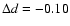$\Delta d=-0.10$