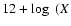 $12+\log~(X$