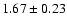 $1.67 \pm0.23 $