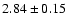$2.84 \pm0.15 $