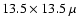$13.5 \times 13.5~\mu$