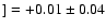 $]=+0.01\pm0.04$