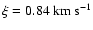 $\xi =0.84~\rm km~s^{-1}$