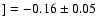 $] =-0.16\pm0.05 $