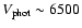 $V_{\rm phot} \sim 6500$
